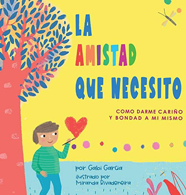 La Amistad Que Necesito: Como Darme Cariño Y Bondad A Mi Mismo (Spanish Edition)
