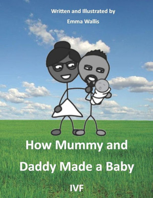 How Mummy and Daddy Made a Baby: IVF