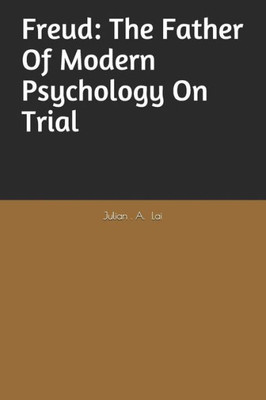 Freud: The father of modern psychology on trial