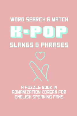 K-POP Slangs & Phrases: Word And Match Search Puzzle Activity Game Book In Korean And English Language Hand Love Sign Pink Theme Design Soft Cover