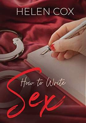 How to Write Sex (Advice to Authors Series Book 4)