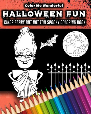 Halloween Fun Kinda Scary But Not Too Spooky Coloring Book: 30 Trick Or Treat Themed Illustrations Great For Boys Girls or Adults 8"x10" Features Mummies, Witches, Bats, Werewolfs and More!