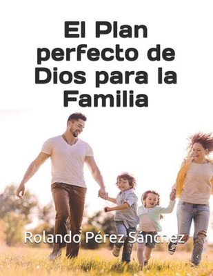 El Plan perfecto de Dios para la Familia (Spanish Edition)
