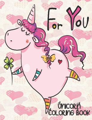 For You - Unicorn Coloring Book: Gorgeous Gift for Unicorn Loving Girls