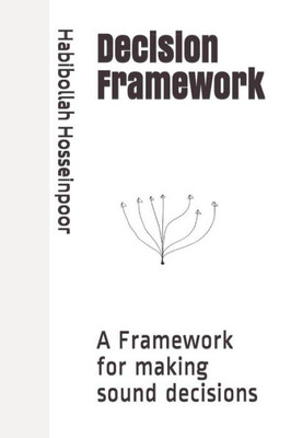 Decision Framework: A Framework for making sound decisions