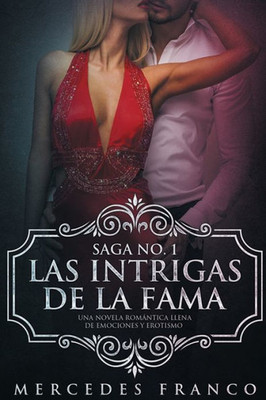 Las Intrigas de La Fama: Una novela romántica llena de emociones y erotismo (Saga) (Spanish Edition)