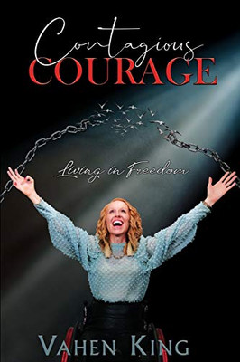 Contagious Courage: Living In Freedom