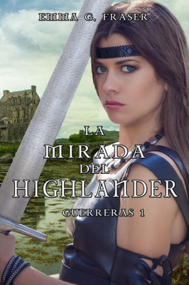 La mirada del highlander (Guerreras) (Spanish Edition)