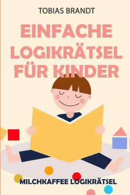 Einfache Logikrätsel für Kinder: Milchkaffee Logikrätsel (Rätsel Kinder) (German Edition)