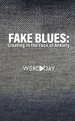 Fake Blues: Creating in the Face of Anxiety