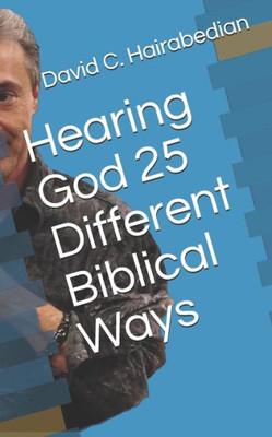 Hearing God 25 Different Biblical Ways (Hearing God Series)