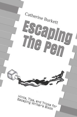 Escaping The Pen: Hints, Tips, and Tricks for Escaping Writer's Block