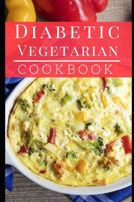 Diabetic Vegetarian Cookbook: Healthy And Delicious Diabetic Diet Vegetarian Recipes