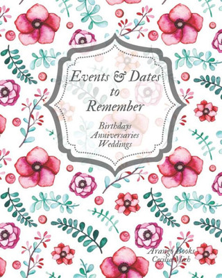 Events and Dates to Remember: Birthdays Anniversaries Weddings