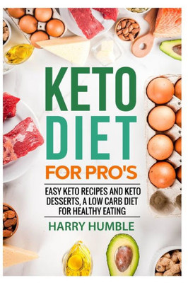 Keto Diet for Pro's: Easy Keto Recipes and Keto Desserts , a Low Carb Diet for Healthy Eating (Ketogenic Diet)