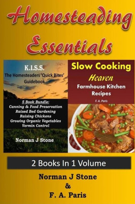 Homesteading Essentials - 2 Books In 1 Volume: Modern Homesteading & Slow Cooking Heaven (Backyard Homesteading For Beginners)