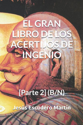 EL GRAN LIBRO DE LOS ACERTIJOS DE INGENIO: [Parte 2] (B/N) (2 - El GRAN LIBRO de los ACERTIJOS de ingenio (Tapa blanda) (B/N)) (Spanish Edition)