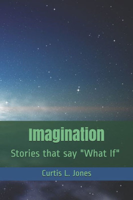 Imagination: Stories that say "What If"