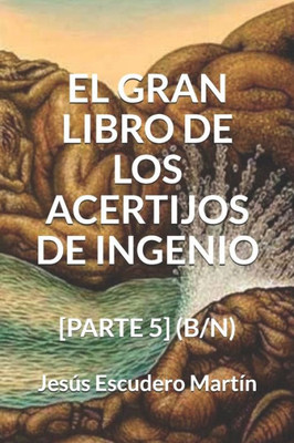 EL GRAN LIBRO DE LOS ACERTIJOS DE INGENIO: [PARTE 5] (B/N) (2 - El GRAN LIBRO de los ACERTIJOS de ingenio (Tapa blanda) (B/N)) (Spanish Edition)