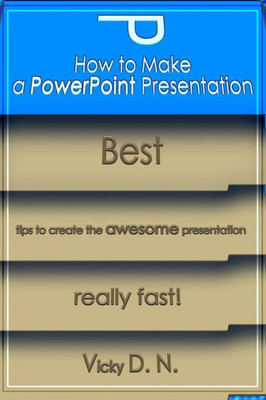 How to Make a PowerPoint Presentation: Best tips to create the awesome presentation really fast!