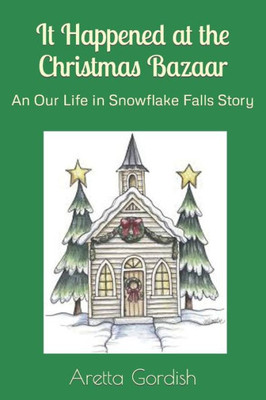 It Happened at the Christmas Bazaar: An Our Life in Snowflake Falls Story