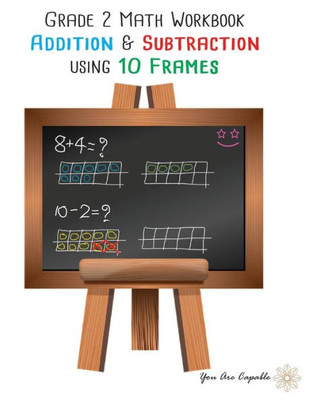 Grade 2 Math Workbook: Addition & Subtraction using 10 Frames