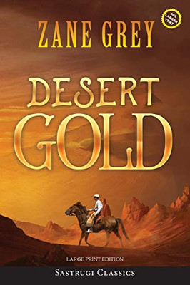 Desert Gold (Annotated, Large Print) (Sastrugi Press Classics Large Print) - Paperback