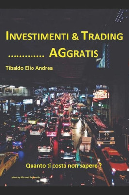 investimenti & trading.....aggratis: quanto ti costa non sapere? (Italian Edition)