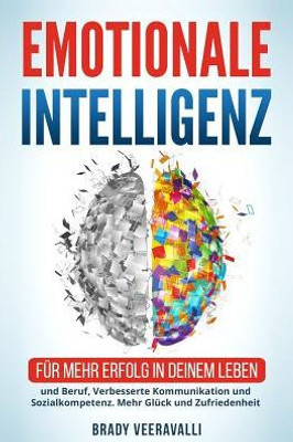 Emotionale Intelligenz: Für mehr Erfolg in deinem Leben und Beruf, Verbesserte Kommunikation und Sozialkompetenz. Mehr Glück und Zufriedenheit (German Edition)