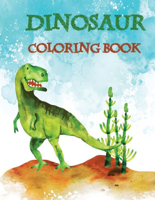 Dinosaur Coloring Book: for Kids Funny Great Gift for Boys & Girls, Ages 4-8