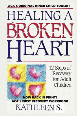 HEALING A BROKEN HEART: 12-STEP RECOVERY FOR ADULT CHILDREN