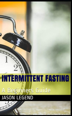 Intermittent Fasting: A Beginners Guide