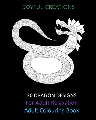 30 Dragon Designs For Adult Relaxation: Adult Colouring Book