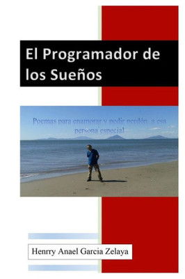 el Programador de los Sueños: Poemas para enamorar y pedir perdon a esa persona especial (Spanish Edition)
