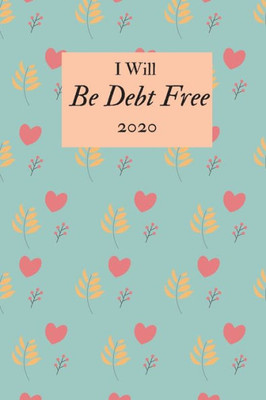 I Will Be Debt Free 2020: A monthly budget tracker to track bills, debt, and expenses