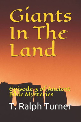 Giants In The Land: Episode 3 of Ancient Bible Mysteries