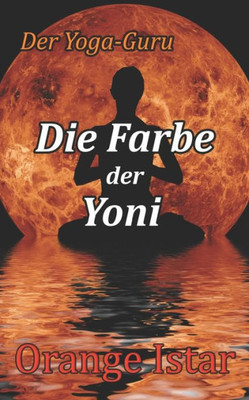 Die Farbe der Yoni: Der Yoga-Guru (German Edition)