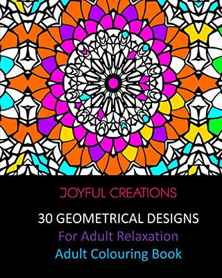 30 Geometrical Designs: For Adult Relaxation: Adult Colouring Book