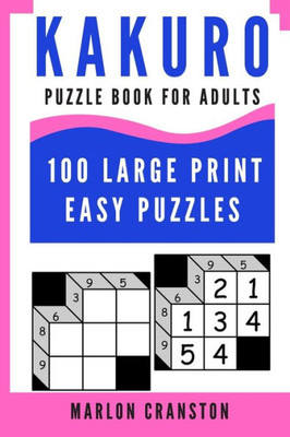 Kakuro Puzzle Book For Adults: 100 Large Print Easy Puzzles for Kakuro Lovers To Enjoy