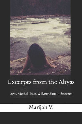 Excerpts from the Abyss: Love, Mental Illness, & Everything In-Between