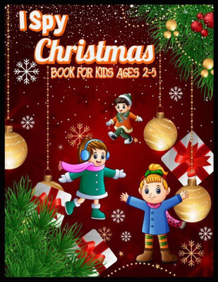I SPY Christmas BOOK FOR KIDS AGES 2-5: Christmas Hunt Seek And Find Coloring Activity Book