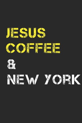 Jesus Coffee & New York: Track, Log and Rate Coffee Varieties, Brew Methods And Roasts Notebook Gift for Coffee Drinkers Living In New York