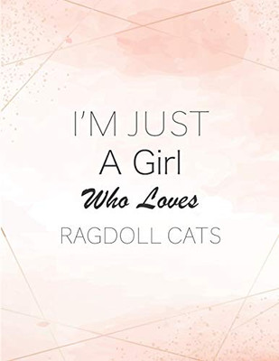 I'm Just A Girl Who Loves Ragdoll Cats SketchBook: Cute Notebook for Drawing, Writing, Painting, Sketching or Doodling: A perfect 8.5x11 Sketchbook to offer as a Birthday gift for Ragdoll Cats Lovers!