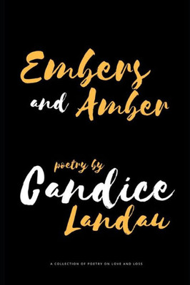 Embers & Amber: A collection of poetry