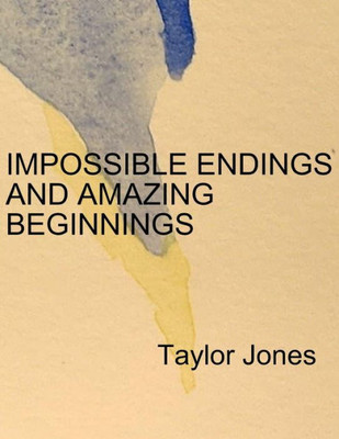 Impossible Endings and Amazing Beginnings