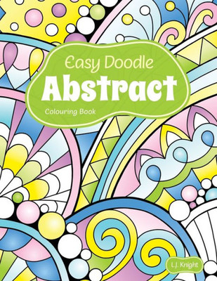 Easy Doodle Abstract Colouring Book: 30 Original Hand-Drawn Abstract Designs (Ljk Colouring Books)