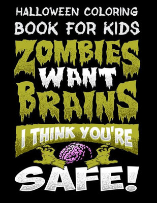 Halloween Coloring Book For Kids Zombies Want Brains I Think You're Safe!: Halloween Kids Coloring Book with Fantasy Style Line Art Drawings (Creepy Coloring Halloween Books)