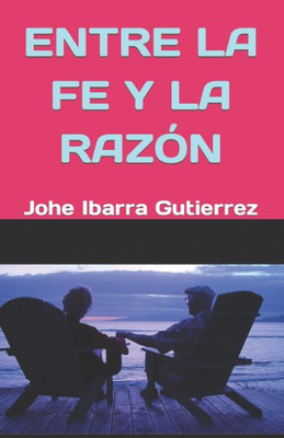 ENTRE LA FE Y LA RAZÓN (Spanish Edition)