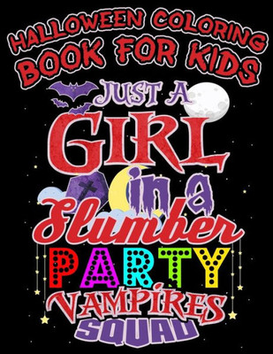 Halloween Coloring Book For Kids Just A Girl In A Slumber Party Vampires Squad: Halloween Kids Coloring Book with Fantasy Style Line Art Drawings (Creepy Coloring Fairyland Slumber Party Books)
