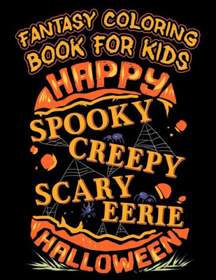Fantasy Coloring Book For Kids Happy Spooky Creepy Eerie Halloween: Halloween Kids Coloring Book with Fantasy Style Line Art Drawings (Creepy Coloring Halloween Books)